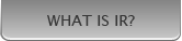 WHAT IS IR?